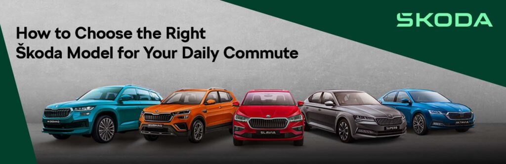 How to Choose the Right Skoda Model for Your Daily Commute