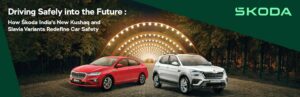 Driving Safely into the Future: How Skoda India’s New Kushaq and Slavia Variants Redefine Car Safety
